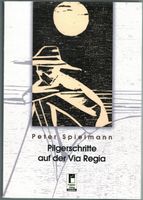 Peter Spielmann; Pilgerschritte auf der Via Regia   `